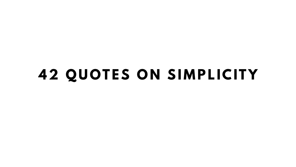 42 of The Best Quotes On Simplicity | 42courses